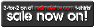 3-FOR-2 ON ALL REDMOLOTOV.COM T-SHIRTS 3-FOR-2 ON ALL REDMOLOTOV.COM T-SHIRTS