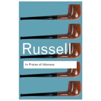 In Praise of Idleness: And Other Essays by Bertrand Russell
