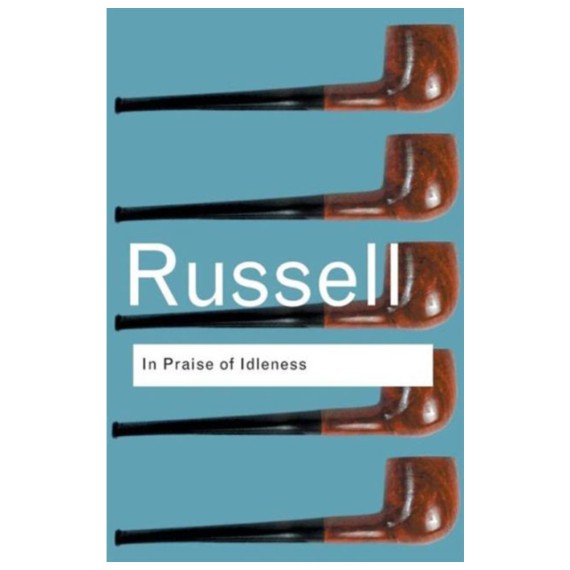 In Praise of Idleness: And Other Essays by Bertrand Russell