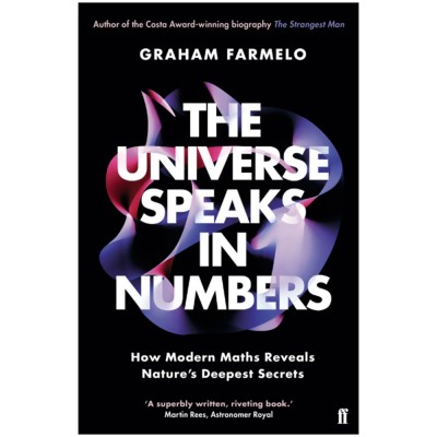 The Universe Speaks in Numbers: How Modern Maths Reveals Nature's Deepest Secrets by Graham Farmelo