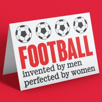 Football: Invented by Men, Perfected by Women Greetings Card