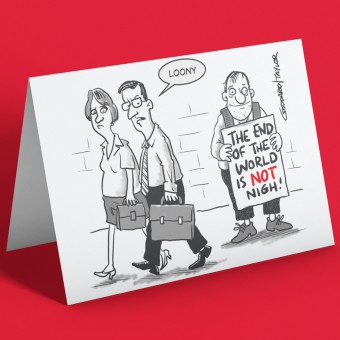 The End Of The World Is NOT Nigh! Greetings Card