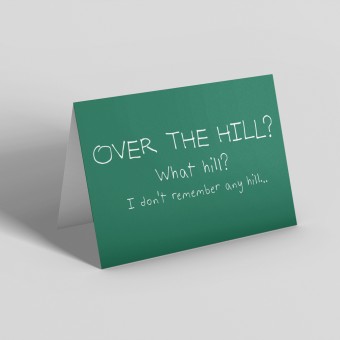 Over The Hill? What Hill? I Don't Remember Any Hill... Greetings Card