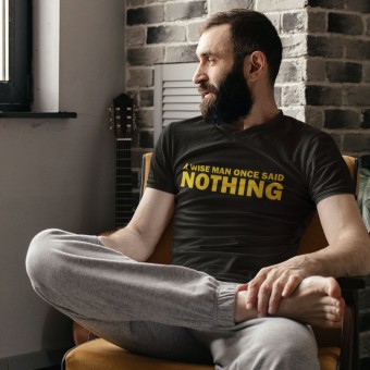 A Wise Man Once Said... Nothing T-Shirt