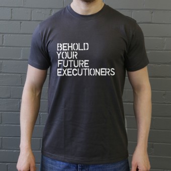 Behold Your Future Executioners T-Shirt