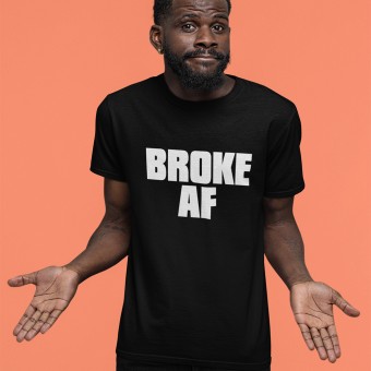 Broke AF T-Shirt