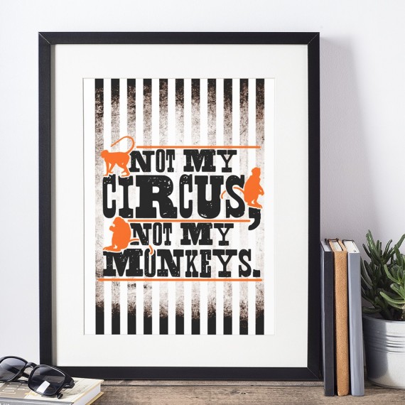 Not My Circus, Not My Monkeys Art Print