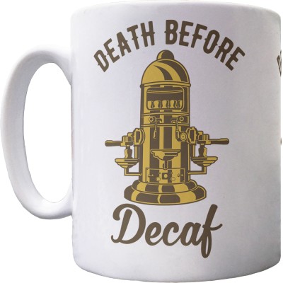 Death Before Decaf (Coffee Machine) Ceramic Mug