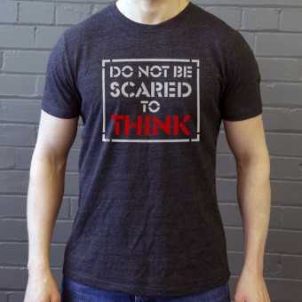 Do Not Be Scared To Think T-Shirt