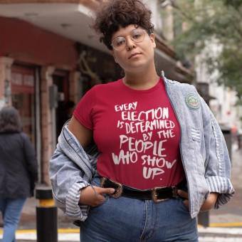 Every Election is Determined by the People Who Show Up T-Shirt