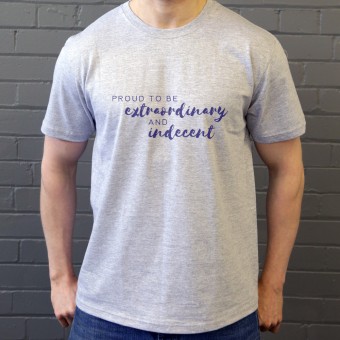 Proud To Be Extraordinary and Indecent T-Shirt