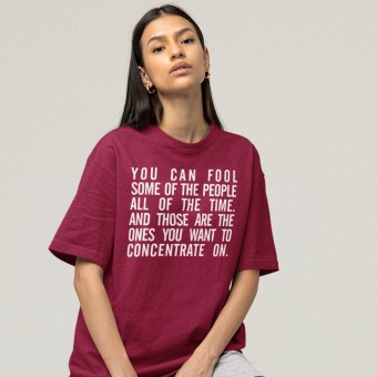 "You Can Fool Some Of The People All The Time..." T-Shirt