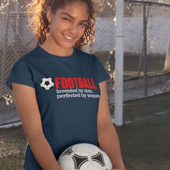 Football: Invented by Men, Perfected by Women T-Shirt