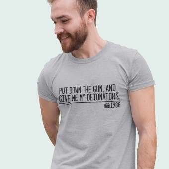 Put Down The Gun And Give Me My Detonators T-Shirt