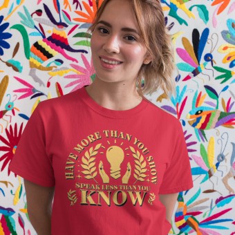 Have More Than You Show, Speak Less Than You Know T-Shirt