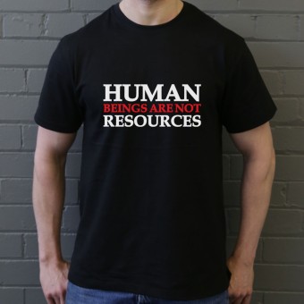 Human Beings Are Not Resources T-Shirt