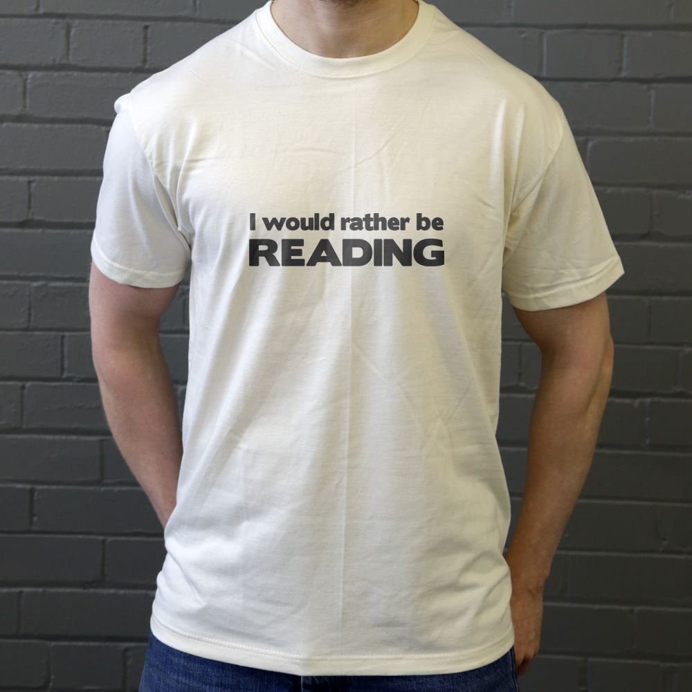 I Would Rather Be Reading T-Shirt | RedMolotov