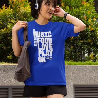 If Music Be the Food of Love, Play On T-Shirt