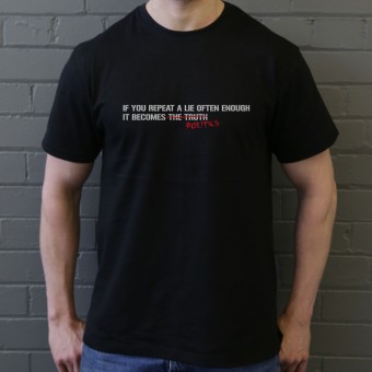 If You Repeat A Lie Often Enough T-Shirt