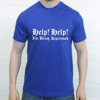 Help! Help! I'm Being Repressed T-Shirt