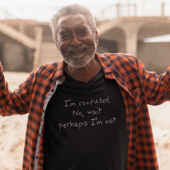 I'm Confused. No, Wait Perhaps I'm Not T-Shirt