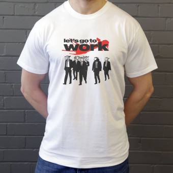 Let's Go To Work T-Shirt