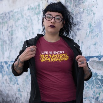Life Is Short: Be Weird T-Shirt