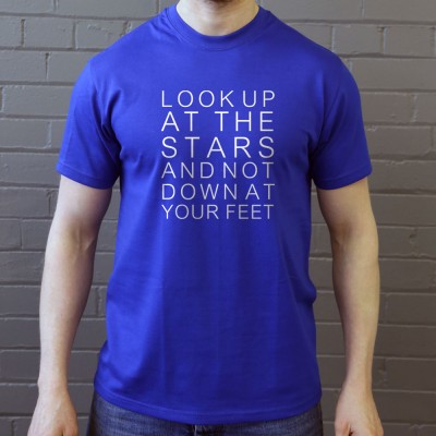 Look Up At The Stars And Not Down At Your Feet