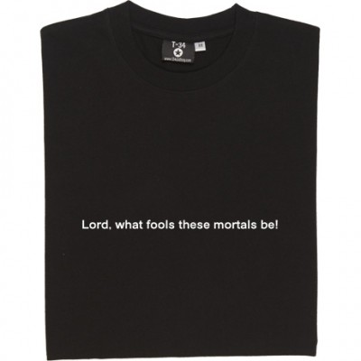Lord What Fools These Mortals Be: Shakespeare Quote