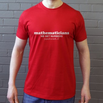 Mathematicians: We Get Numbers T-Shirt