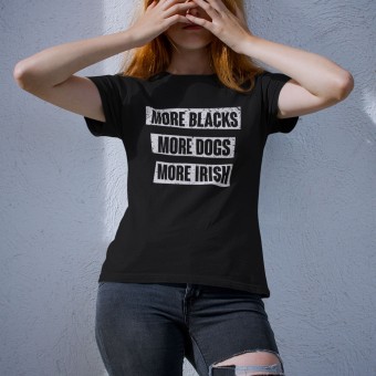 More Blacks, More Dogs, More Irish T-Shirt