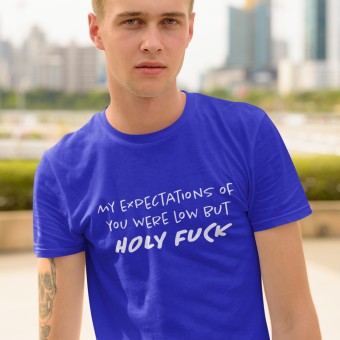 My Expectations Of You Were Low (Uncensored) T-Shirt