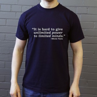 It's Hard To Give Unlimited Power To Limited Minds T-Shirt