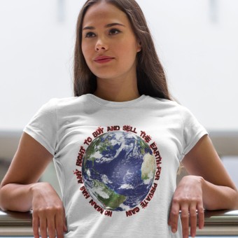 No Man Has Any Right To Buy And Sell The Earth T-Shirt
