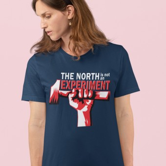 The North is Not an Experiment T-Shirt