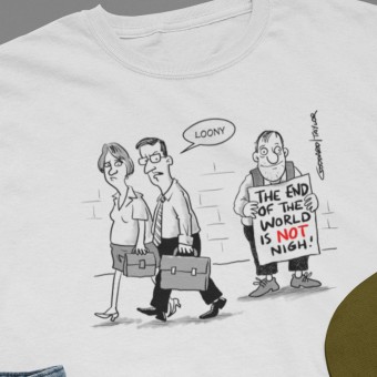 The End Of The World Is NOT Nigh! T-Shirt