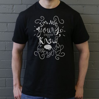 I Am Not Young Enough To Know Everything T-Shirt