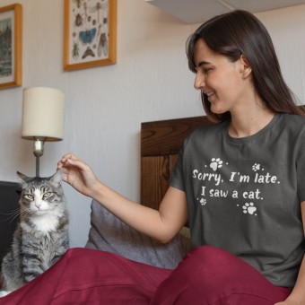 Sorry, I'm Late. I Saw a Cat T-Shirt