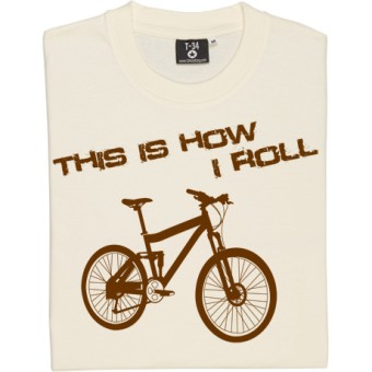 This Is How I Roll: Mountain Bike T-Shirt