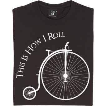 This Is How I Roll: Penny Farthing T-Shirt