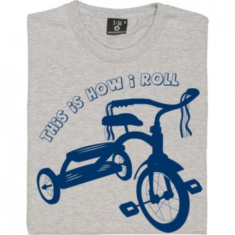 This Is How I Roll: Tricycle T-Shirt