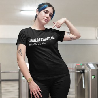 Underestimate Me. That'll Be Fun T-Shirt