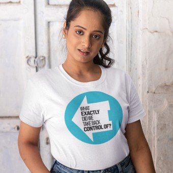 What Exactly Did We Take Back Control Of? T-Shirt