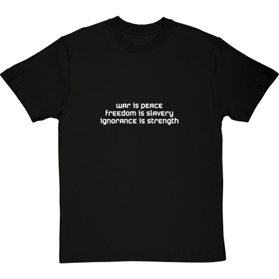 War Is Peace, Freedom is Slavery, Ignorance is Strength T-Shirt