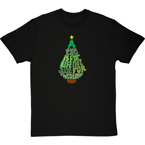 A Tree is For Life, Not Just For Christmas T-Shirt