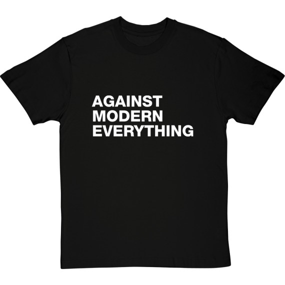 Against Modern Everything T-Shirt