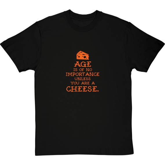 Age Is Of No Importance Unless You Are A Cheese T-Shirt