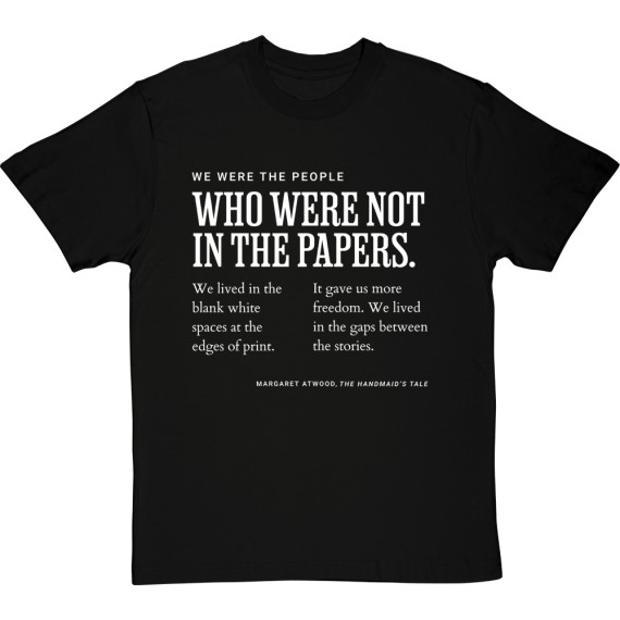 Margaret Atwood "We Were the People Who Were Not in the Papers" T-Shirt