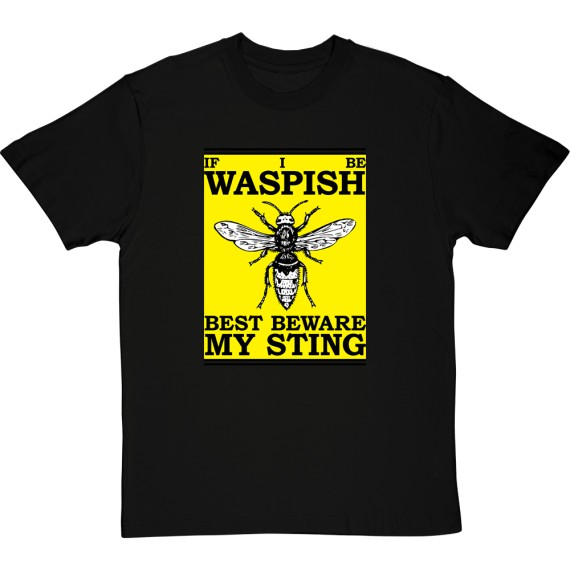 If I Be Waspish Best Beware My Sting T-Shirt