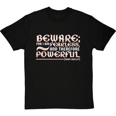 Beware For I Am Fearless and Therefore Powerful